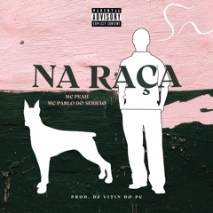 MC PEAH & MC PABLO DO SERRÃO - NA RAÇA ( PROD.  DJ VITIN DO PC )