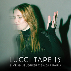 LUCCI TΛPE 15 | Luna Lucci Live @ Jeudredï x Bazar Paris
