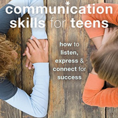 [DOWNLOAD] KINDLE 💚 Communication Skills for Teens: How to Listen, Express, and Conn