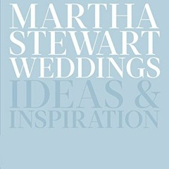[READ] [PDF EBOOK EPUB KINDLE] Martha Stewart Weddings: Ideas and Inspiration by  Editors Of Martha