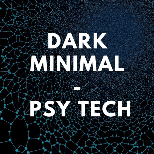 Dark Minimal / Psy Tech / Dark Techno