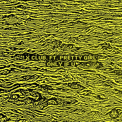 Artwork for the song Only If U (feat. Pretty Girl) by X CLUB. on Next Sound