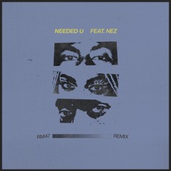 Needed U (Remix) Feat. NEZ