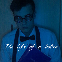 the life of a botan (prod. by 4gettin$)