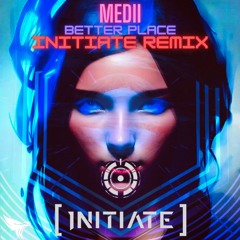 Medii - Better Place (INITIATE Remix)
