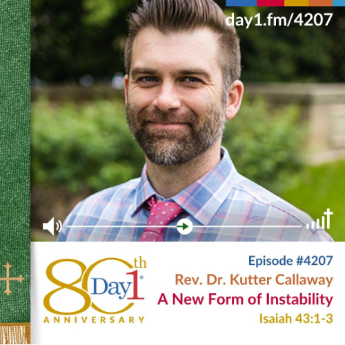 A New Form of Instability - Episode 4207 | Rev. Dr. Kutter Callaway | Isaiah 43:1-3 | November 9, 2025