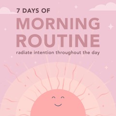 Introducing, 7 Days of Morning Routine 🌞radiate more intention throughout the day
