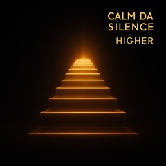 Calm Da Silence - Higher