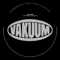 Confusion - Vakuum EP [VAKUUM001]