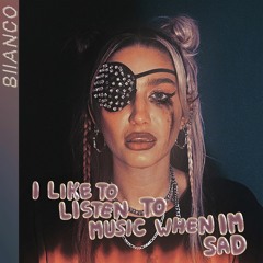 I Like to Listen to Music When I'm Sad