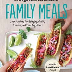 ⚡[PDF]✔ Weight Watchers Family Meals: 250 Recipes for Bringing Family, Friends, and