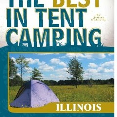 [READ] [KINDLE PDF EBOOK EPUB] The Best in Tent Camping: Illinois: A Guide for Car Ca