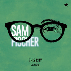 Sam Fischer - This City (Acoustic)
