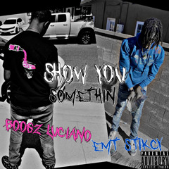 Show You Somethin- Ft. EmtStikcy (Official Audio)