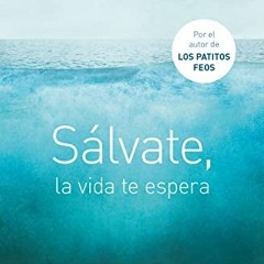 [Get] PDF 💗 Sálvate, la vida te espera / Save Yourself, Life Awaits You (Spanish Edi