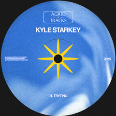 Kyle Starkey - Tryting [Agrio Tracks]