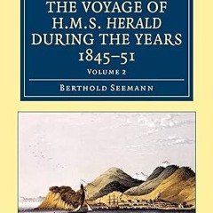 Read✔ ebook✔ ⚡PDF⚡ Narrative of the Voyage of HMS Herald during the Years 1845–51 under the Com