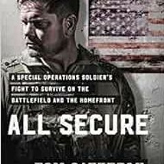 ACCESS PDF EBOOK EPUB KINDLE All Secure: A Special Operations Soldier's Fight to Survive on the