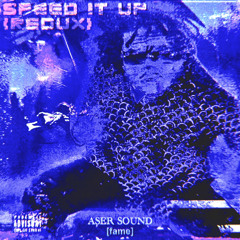 SPEED IT UP (FEAT. GUNNA) (REMIXED: ASER SOUND X [FAME])
