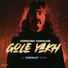Koroush Yaghmaei - Gole Yakh (DJ Farenhait Remix)