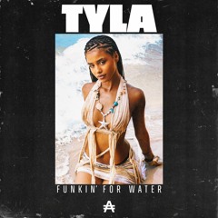 Tyla - Funkin' For Water (Double A 'from The Bay' Flip)