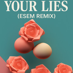 YOUR LIES [PASODESEDA BY ESEM REMIX]