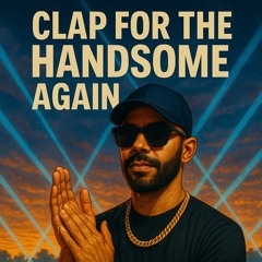 Claps for the handsome (Again)