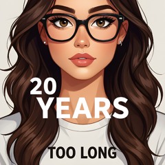 20 Years Too Long