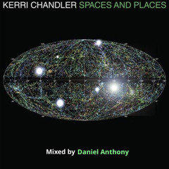 Kerri Chandler Spaces & Places Album Mixed By Daniel Anthony