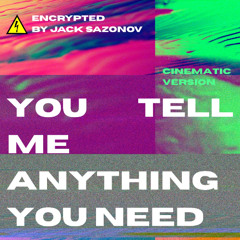 Tell Me Everything You Need (Cinematic)