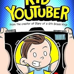 ~Read~[PDF] Kid Youtuber: From the Creator of Diary of a 6th Grade Ninja - Marcus Emerson (Auth