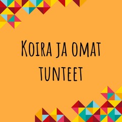 Koira ja omat tunteet - vieraana psykologi Nina Pyykkönen