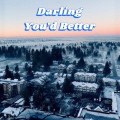 Darling You’d Better