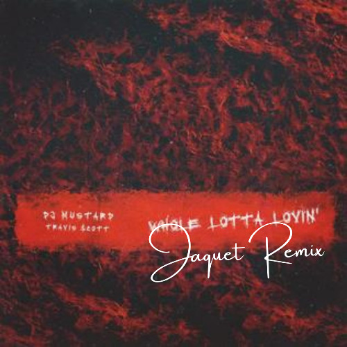 Mustard, Travis Scott - Whole Lotta Lovin' (Jaquet Remix) (SKIP TO 00:56)