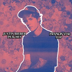 Justin Bieber - Peaches (Francis VI Flip)