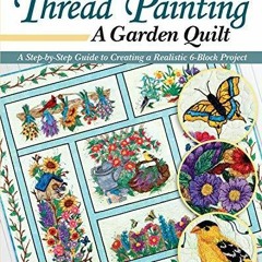 DOWNLOAD [PDF] Thread Painting a Garden Quilt: A Step-by-Step Guide to Creating