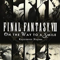 [ACCESS] KINDLE 📰 Final Fantasy VII: On the Way to a Smile by  Kazushige Nojima EBOO