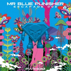 Fathom - Mr Blue Punisher [ Escapade 002 ]