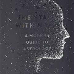 [Access] KINDLE PDF EBOOK EPUB The Stars Within You: A Modern Guide to Astrology by  Juliana McCarth