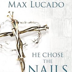 ✔PDF/✔READ He Chose the Nails Bible Study Guide: What God Did to Win Your Heart