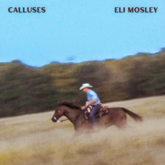 Calluses - Eli Mosley