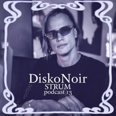 STRUM - DiskoNoir Podcast 13