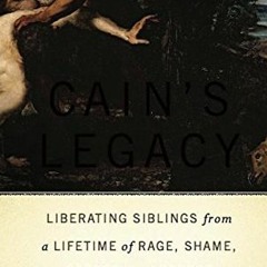 View EPUB KINDLE PDF EBOOK Cain's Legacy: Liberating Siblings from a Lifetime of Rage