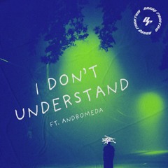 I Don't Understand (feat. Andromeda)