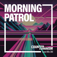 Counterterraism Guest Mix 380: Morning Patrol
