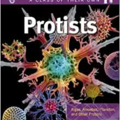 Get KINDLE 📑 Protists: Algae, Amoebas, Plankton, and Other Protists (A Class of Thei