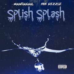 MoonTooCool - Splish Splash ft. HBK Dizzle (MSTR)