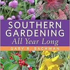 [Read] EBOOK 📒 Southern Gardening All Year Long by Gary R. Bachman [KINDLE PDF EBOOK