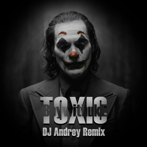 Toxic (Andrey Remix) - BoywithUke