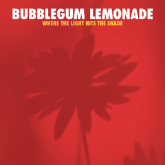 Bubblegum Lemonade - And Tomorrow Never Came